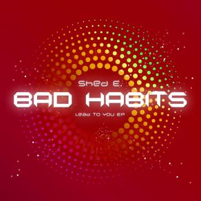 Download track Bad Habits (Beggin Remix Extended) Shed E