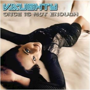 Download track Once Is Not Enough (Static Dissection Mix) Vaughty