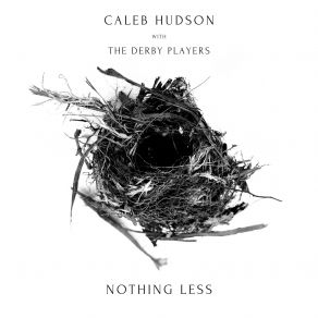 Download track Nothing Less: I. Still Small Voice Caleb Hudson, The Derby Players