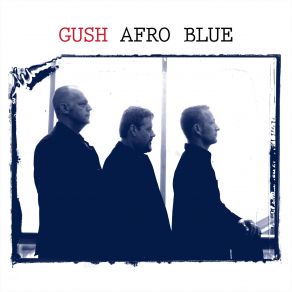 Download track Afro Blue (Live) Mats Gustafsson, Gush, Raymond Strid, Sten Sandell