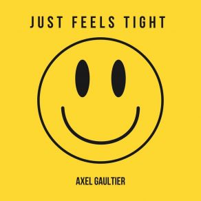 Download track Just Feels Tight (Dj Global Byte Edit) Axel Gaultier