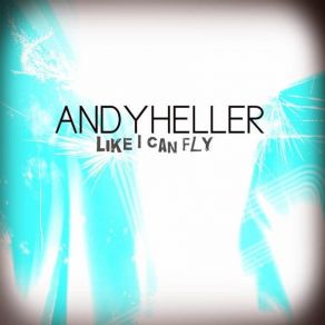 Download track Like I Can Fly Andy Heller