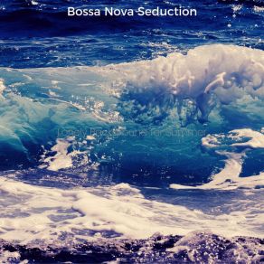 Download track Incredible Music For Summertime Bossa Nova Seduction