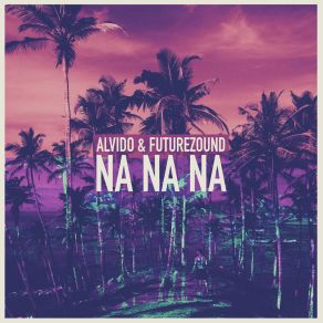 Download track Na Na Na (Remix) ALVIDO