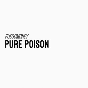 Download track PURE POISON FuegoMoney