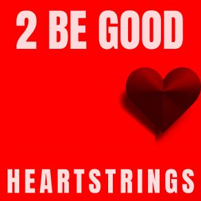 Download track Heartstrings (Single Mix) 2 Be GoodBe Good