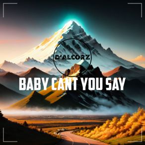 Download track Baby Cant You Say (Jos! Fer Remix) D'AlcorzJos! Fer