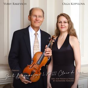 Download track Suite Bergamasque, L. 75 III. Clair De Lune (Arr. For Violin And Piano By Alexandre Roelens) Olga Kopylova, Yuriy Rakevich