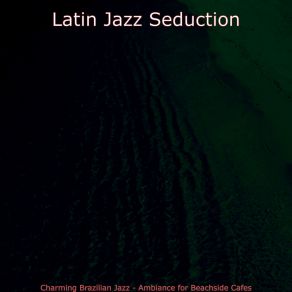 Download track Subtle Music For Dinner Parties Latin Jazz Seduction