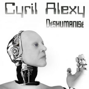 Download track Déshumanisé (Version Longue) Cyril Alexy