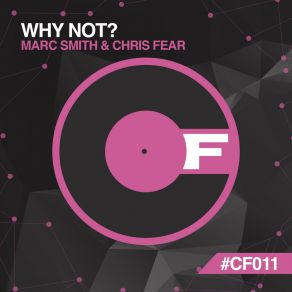 Download track Why Not... (Original Mix) Marc Smith, Chris Fear