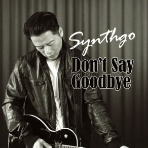 Download track Don't Say Goodbye Synthgo