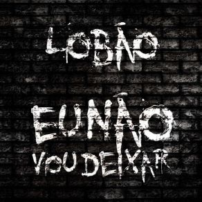 Download track Eu Não Vou Deixar Lobão