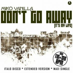 Download track Don't Go Away (It's My Life) (Extended Vocal Sunshine Mix) Miko Vanilla