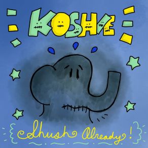 Download track Shush Already! Koshie