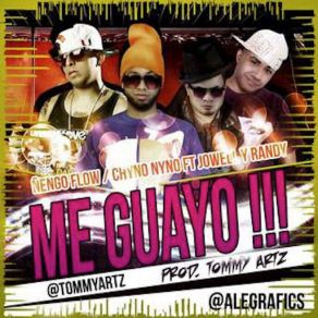 Download track Me Guayo (Chyno Nyno & Jowell Y Randy) Ñengo FlowChyno Nyno, Randy, Jowell