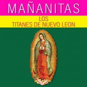 Download track Mañanitas Guadalupanas Los Titanes De Nuevo Leon