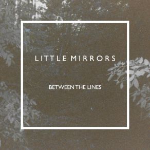 Download track Between The Lines Little Mirrors