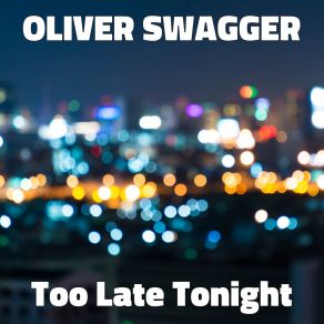 Download track Too Late Tonight (Club Mix) Oliver Swagger