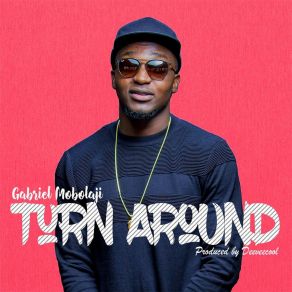 Download track Turn Around Gabriel Mobolaji