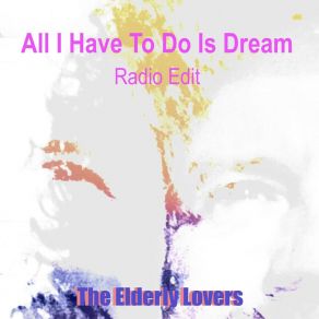 Download track All I Have To Do Is Dream (Long Edit) The Elderly Lovers