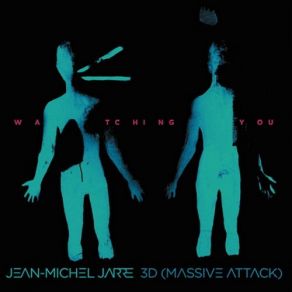 Download track Jean-Michel Jarre & 3D (Massive Attack) - Watching You (Original Version) Jean - Michel Jarre, Massive Attack