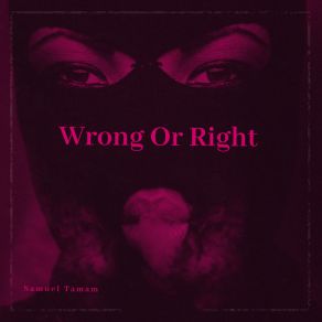 Download track Wrong Or Right Samuel Tamam