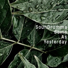 Download track Same As Yesterday SounDrumma