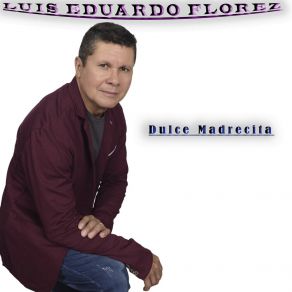 Download track Dulce Madrecita Luis Eduardo Florez