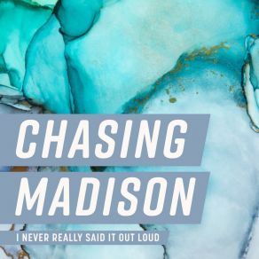 Download track I Never Really Said It Out Loud Chasing MadisonHalyn