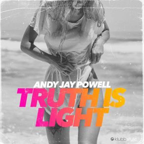 Download track Truth Is Light (Extended Mix) Andy Jay Powell