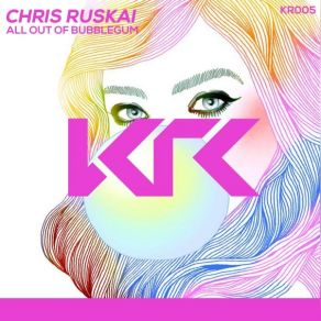 Download track All Out Of Bubblegum Chris RuskaiChris Khaos