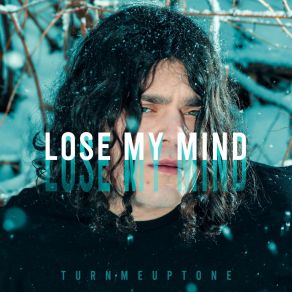 Download track Lose My Mind Turnmeuptone