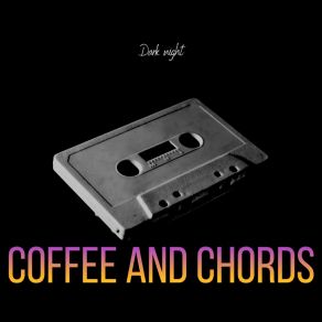 Download track Coffee And Chords Dark Night