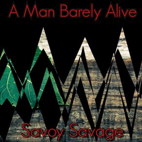 Download track Savoy Savage A Man Barely Alive