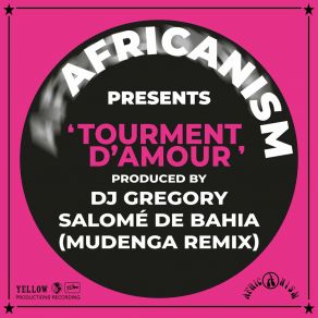 Download track Tourment D'amour (MUDENGA Remix) Salome De BahíaDJ Gregory