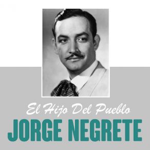 Download track El Hijo Del Pueblo Jorge Negrete