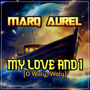 Download track My Love And I (O Waly, Waly) Marq Aurel