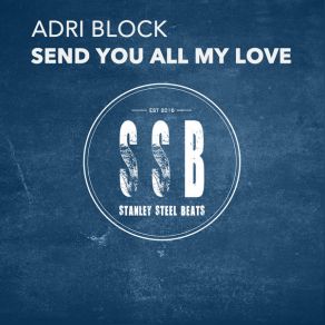 Download track Send You All My Love (Nudisco Mix) Adri Block