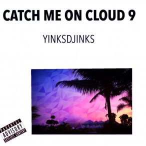 Download track Catch Me On Cloud 9 YinksDjinks