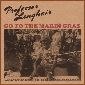 Download track Go To The Mardi Gras Professor Longhair