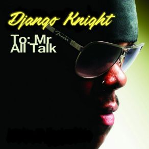 Download track Mr. All Talk Django Knight