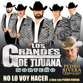 Download track No Lo Voy Hacer Los Grandes De TijuanaPedro Rivera