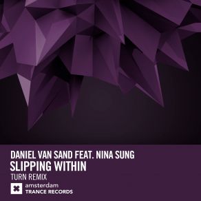 Download track Slipping Within (Turn Extended Mix) Daniel Van Sand, Nina Sung