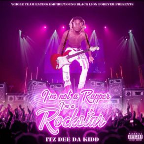 Download track I'm A Rockstar Itz Dee Da Kidd