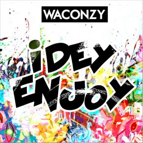 Download track I DEY ENJOY Waconzy