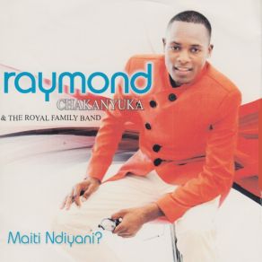 Download track Maiti Ndiyani? Raymond Chakanyuka