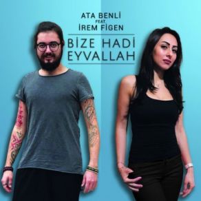 Download track Bize Hadi Eyvallah Ata Benli, Irem Figen