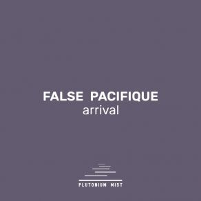 Download track Arrival False Pacifique