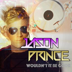 Download track Wouldn't It Be Good (U. S. Radio Edit) Jason PrinceC - Nik, Scott Houzet